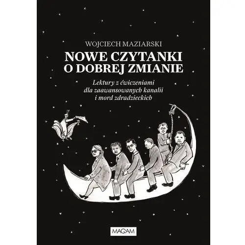 Nowe czytanki o dobrej zmianie. Lektury z ćwiczeniami dla zawansowanych kanalii i mord zdradzieckich - Maziarski Wojciech