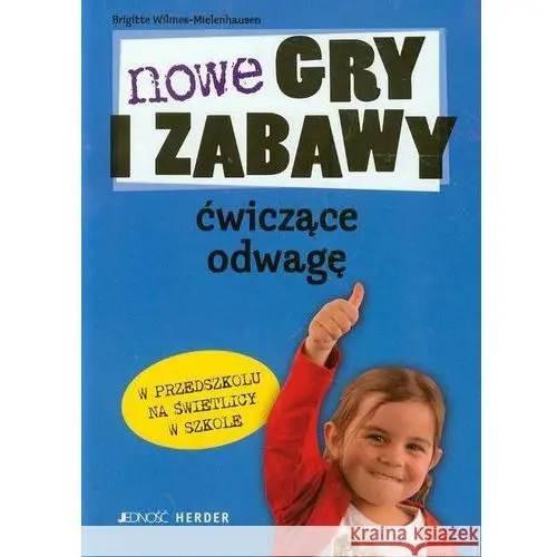 NOWE GRY I ZABAWY ĆWICZĄCE ODWAGĘ, 117679