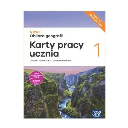 NOWE Oblicza geografii 1. Liceum i technikum. Karty pracy ucznia. Zakres podstawowy