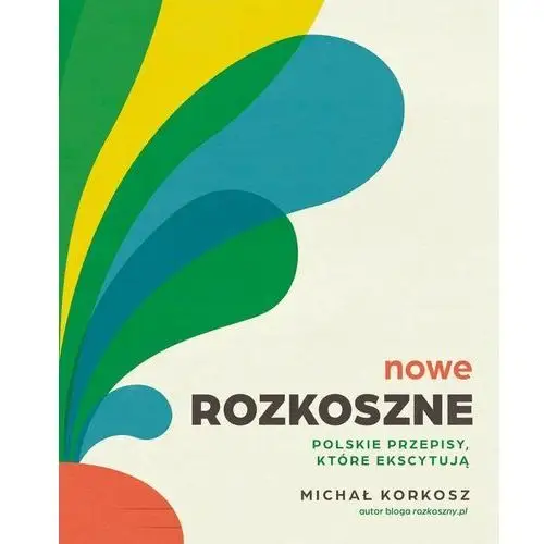 Nowe Rozkoszne. Polskie przepisy, które ekscytują