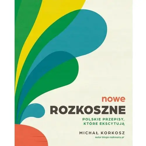 Nowe Rozkoszne. Polskie przepisy, które ekscytują