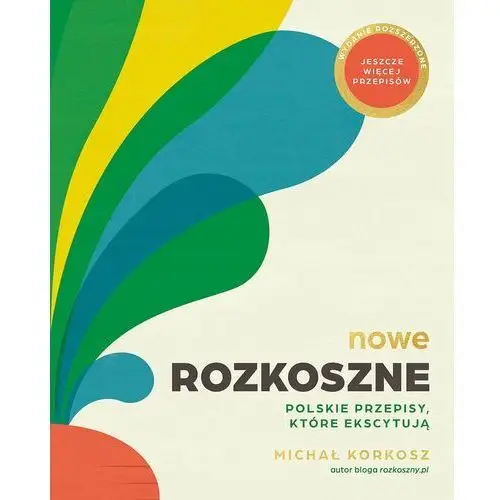 Nowe Rozkoszne. Polskie przepisy, które ekscytują. Wydanie rozszerzone