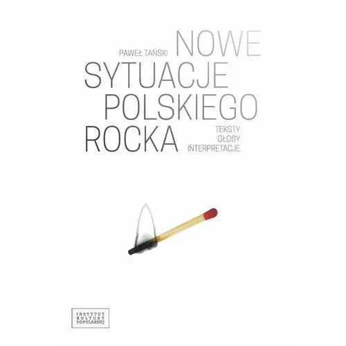 Nowe sytuacje polskiego rocka. Teksty. Głosy. Interpretacje