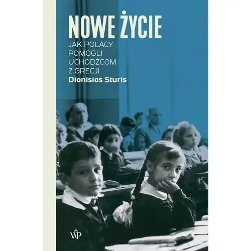 Nowe życie. Jak Polacy pomogli uchodźcom z Grecji