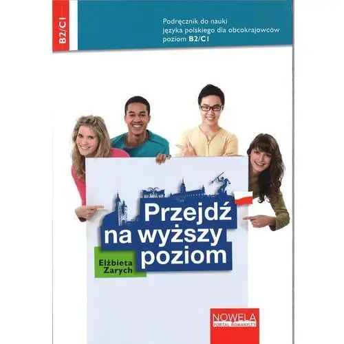 Przejdź na wyższy poziom. Podręcznik do nauki języka polskiego dla obcokrajowców dla poziomu B2/C1 [Elżbieta Zarych]