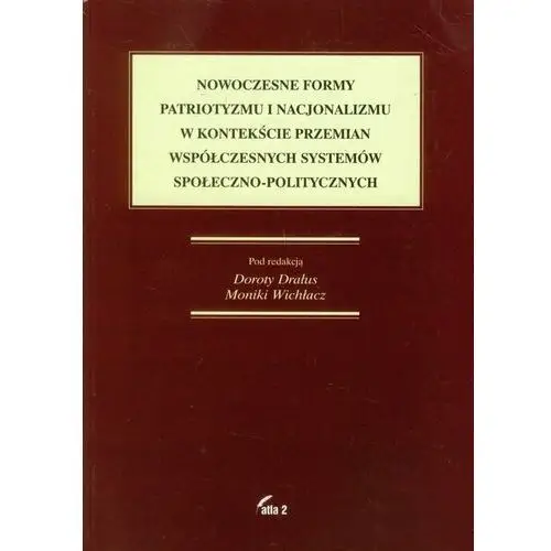 Nowoczesne formy patriotyzmu i nacjonalizmu w kontekście przemian współczesnych systemów społeczno-politycznych