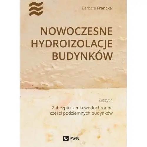 Nowoczesne hydroizolacje budynków. Zeszyt 1