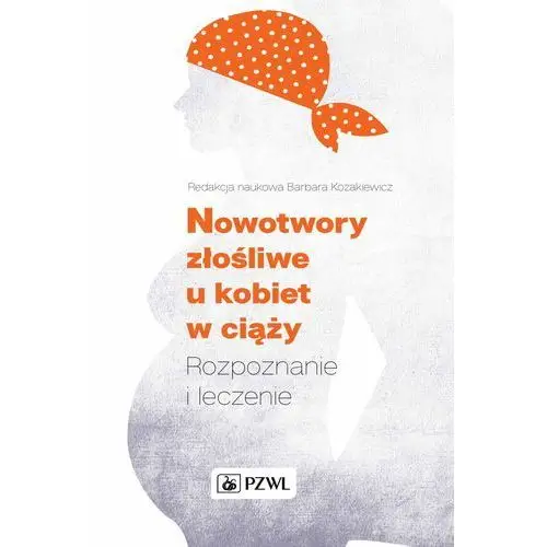 Nowotwory złośliwe u kobiet w ciąży Wydawnictwo lekarskie pzwl