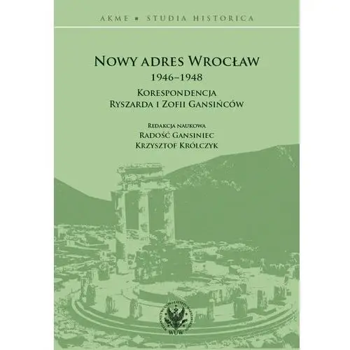 Nowy adres Wrocław 1946-1948. Korespondencja Ryszarda i Zofii Gansińców