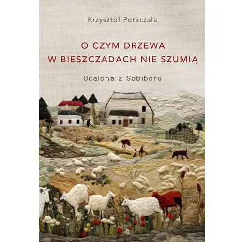 O czym drzewa w Bieszczadach nie szumią. Ocalona z Sobiboru