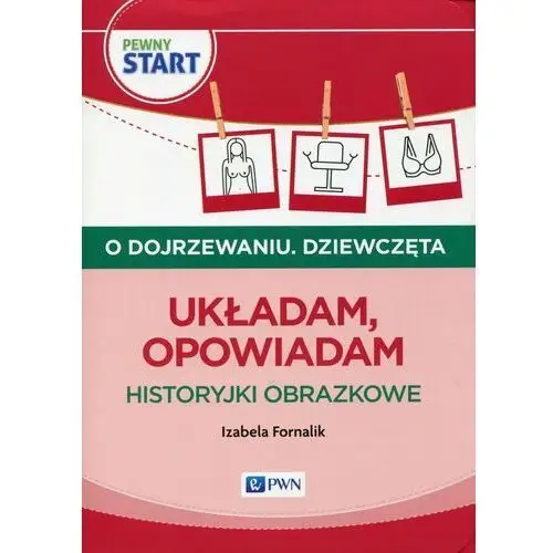 O dojrzewaniu. Dziewczęta. Układam, opowiadam. Historyjki obrazkowe