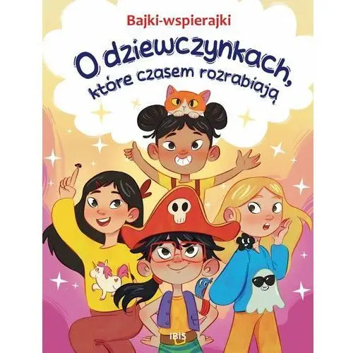 O dziewczynkach, które czasem rozrabiają. Bajki-wspierajki