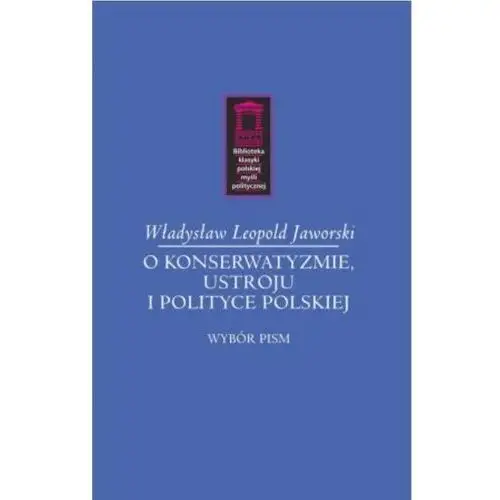 O konserwatyzmie, ustroju i polityce Ośrodek myśli politycznej