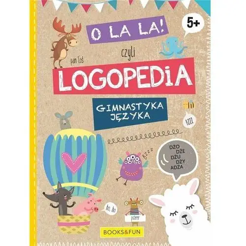 O La La! Czyli logopedia. Gimnastyka języka. 5+
