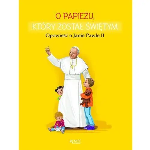 O papieżu który został świętym Opowieść o Janie Pawle II