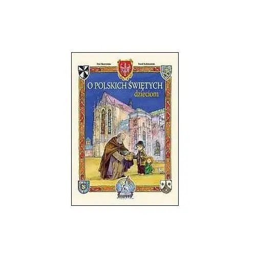 O polskich świętych dzieciom (książka) - Ewa Skarżyńska, Paweł Kołodziejski, kategoria: dzieci, Wydawnictwo Drukarnia Diecezjalna - Sandomierz, 2023 r., oprawa twarda - 22575