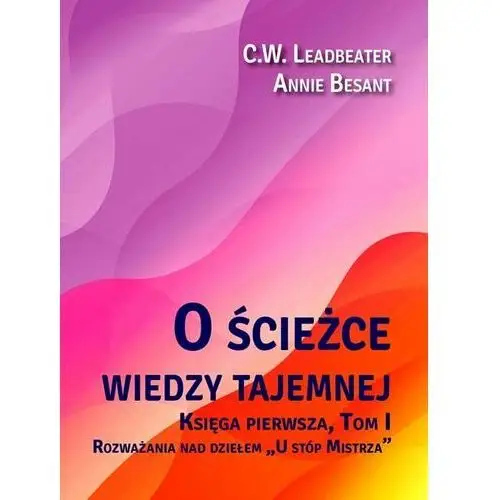 O ścieżce wiedzy tajemnej. Tom 1. Rozważania nad dziełem "U stóp Mistrza"