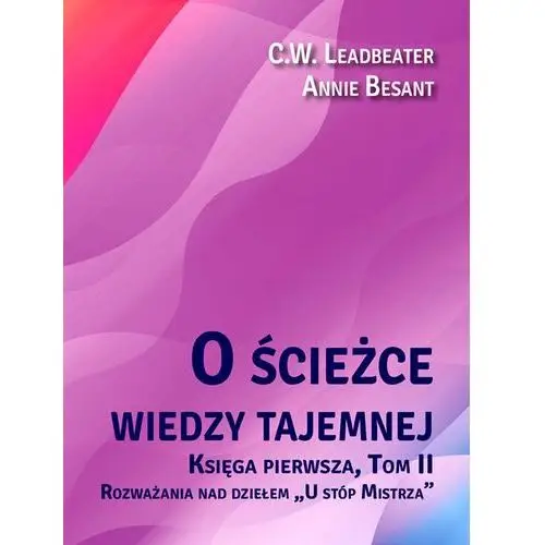 O ścieżce wiedzy tajemnej. Tom 2. Rozważania nad dziełem "U stóp Mistrza"