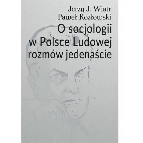 O socjologii w Polsce Ludowej rozmów jedenaście Wiatr, Jerzy J