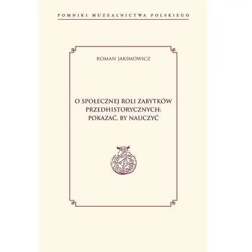 O społecznej roli zabytków przedhistorycznych: pokazać, by nauczyć