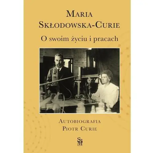 O swoim życiu i pracach. Autobiografia. Piotr Curie