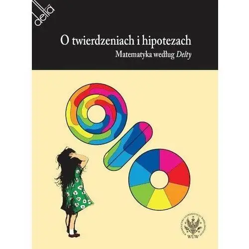 O twierdzeniach i hipotezach. Matematyka według Delty