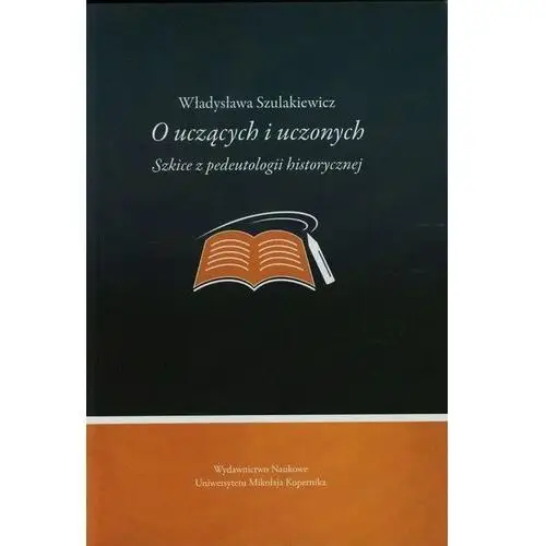 O uczących i uczonych. szkice z pedeutologii historycznej,754KS (2595644)