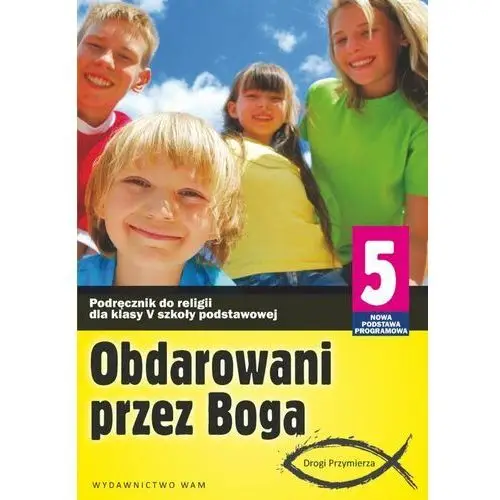 Obdarowani przez Boga 5. Podręcznik. Szkoła podstawowa