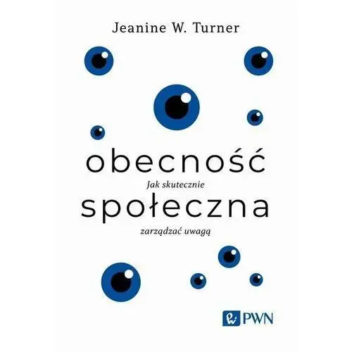 Obecność społeczna. Jak skutecznie zarządzać uwagą