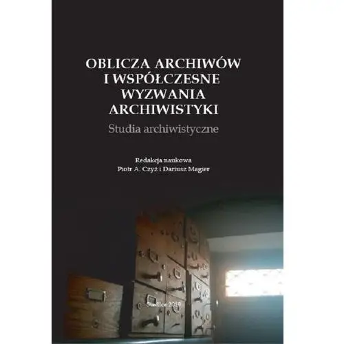 Oblicza archiwów i współczesne wyzwania archiwistyki. studia archiwistyczne