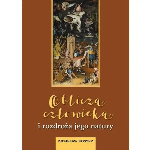 Oblicza człowieka i rozdroża jego natury- bezpłatny odbiór zamówień w Krakowie (płatność gotówką lub kartą)