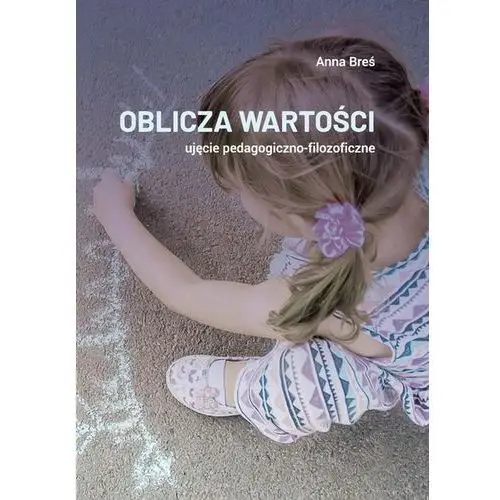 Oblicza wartości – ujęcie pedagogiczno-filozoficzne