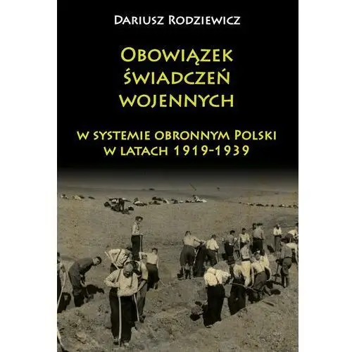 Obowiązek świadczeń wojennych w systemie obronnym Polski w latach 1919-1939