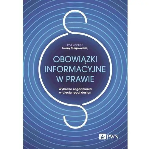 Obowiązki informacyjne w prawie. Wybrane zagadnienia w ujęciu legal design