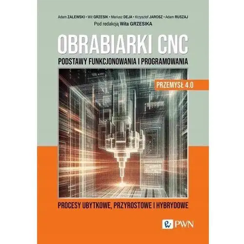 Obrabiarki Cnc. Podstawy funkcjonowania i programowania. Procesy ubytkowe