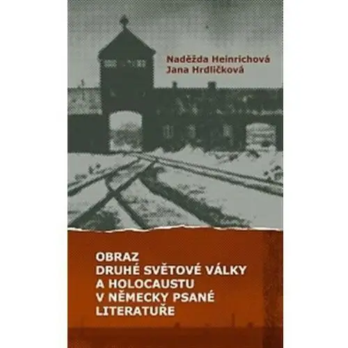 Obraz druhé světové války a holocaustu v německy psané literatuře Jana Hrdličková