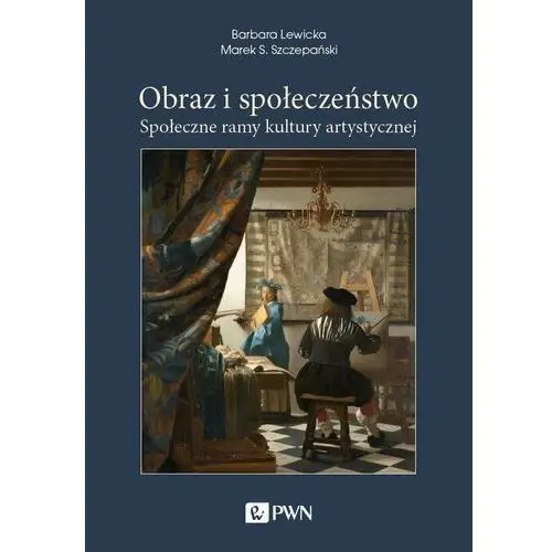 Obraz i społeczeństwo. Społeczne ramy kultury artystycznej