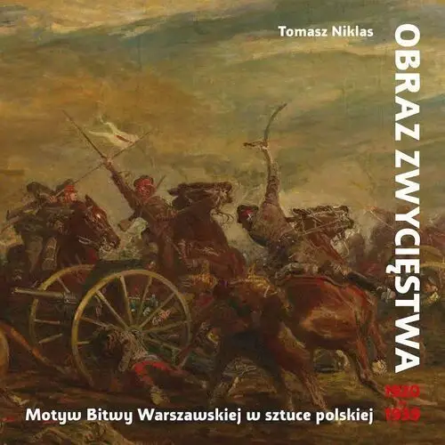 Obraz zwycięstwa. Motyw Bitwy Warszawskiej w