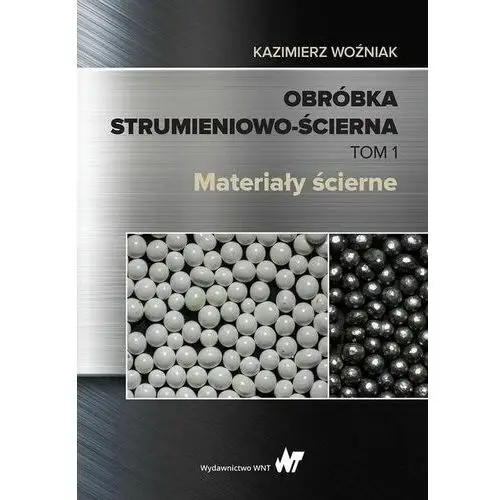 Obróbka strumieniowo-ścierna Tom 1 - Kazimierz Woźniak