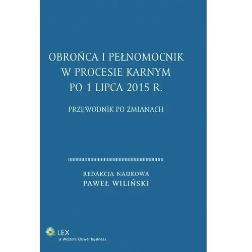 Obrońca i pełnomocnik w procesie karnym po 1 lipca 2015 r. Przewodnik po zmianach