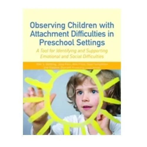 Observing Children with Attachment Difficulties in Preschool Settings Frostig, Marianne