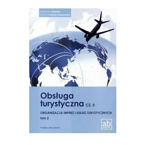 Obsługa turystyczna. Organizacja imprez i usług turystycznych podręcznik. Podręcznik. Część 2. Tom 2. Szkoła zawodowa