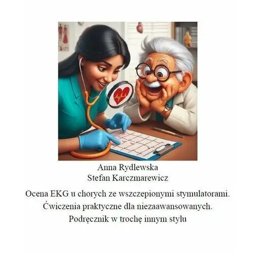 Ocena EKG u chorych ze wszczepionymi stymulatorami. Ćwiczenia praktyczne dla niezaawansowanych - ebook PDF