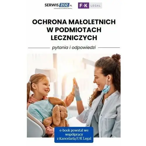 Ochrona małoletnich w podmiotach leczniczych. Pytania i odpowiedzi