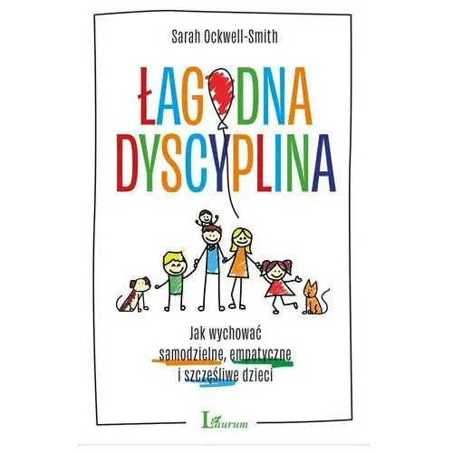 Łagodna dyscyplina. jak wychować samodzielne, empatyczne i szczęśliwe dzieci Ockwell-smith sarah