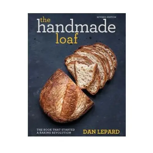 The handmade loaf: the book that started a baking revolution Octopus books usa