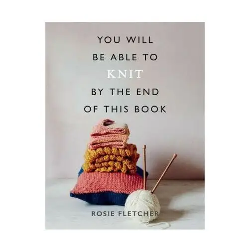You will be able to knit by the end of this book Octopus publishing group