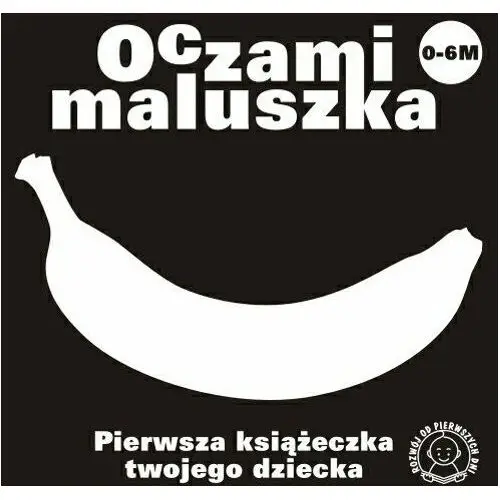 Oczami maluszka. Pierwsza książeczka twojego dziecka