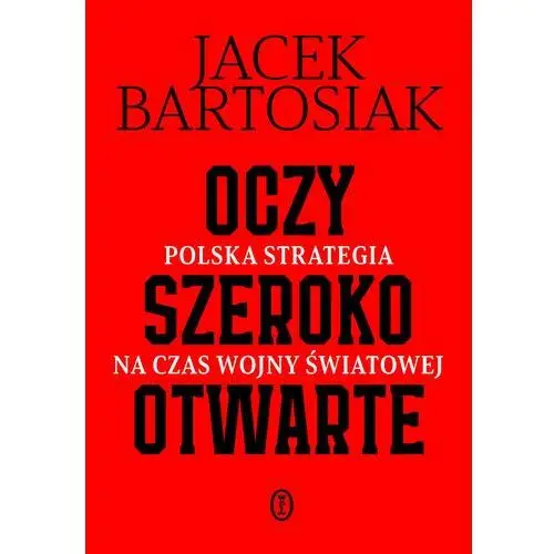 Oczy szeroko otwarte. Polska strategia na czas wojny światowej. Książka z autografem