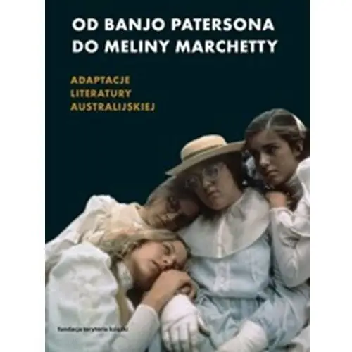 Od Banjo Patersona do Meliny Marchetty. Adaptacje literatury australijskiej